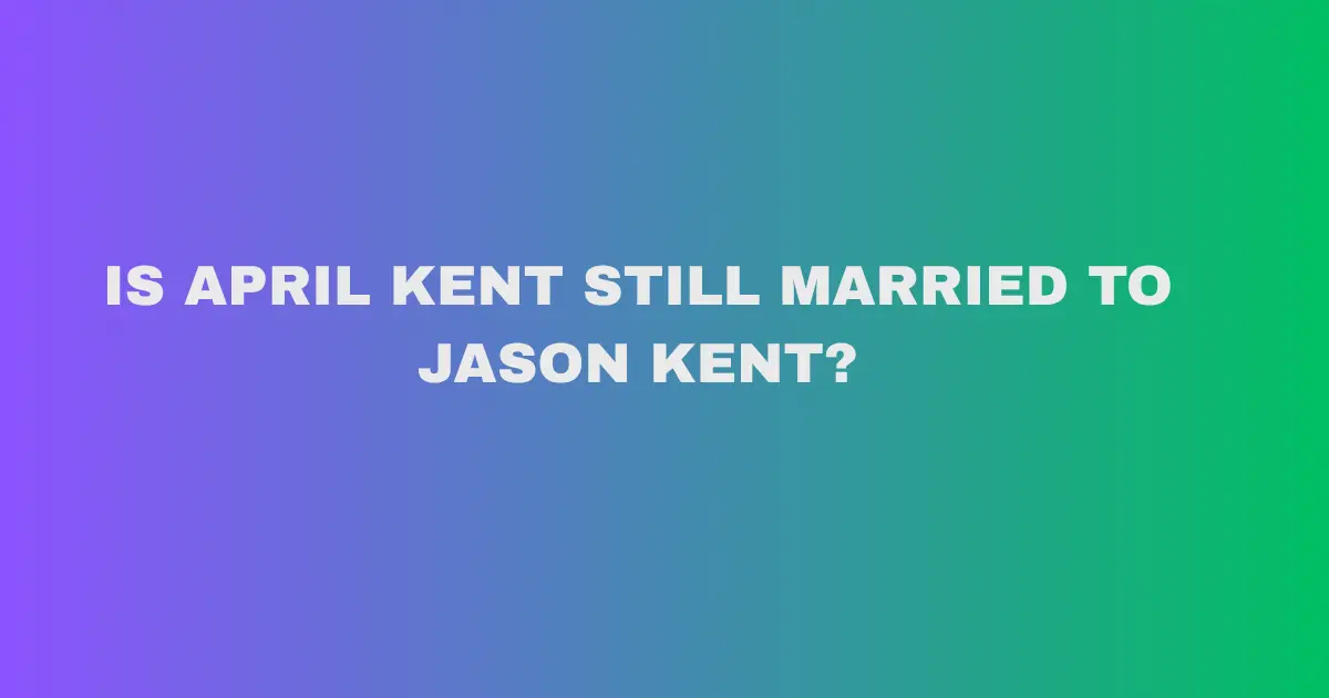 is april kent still married to jason kent